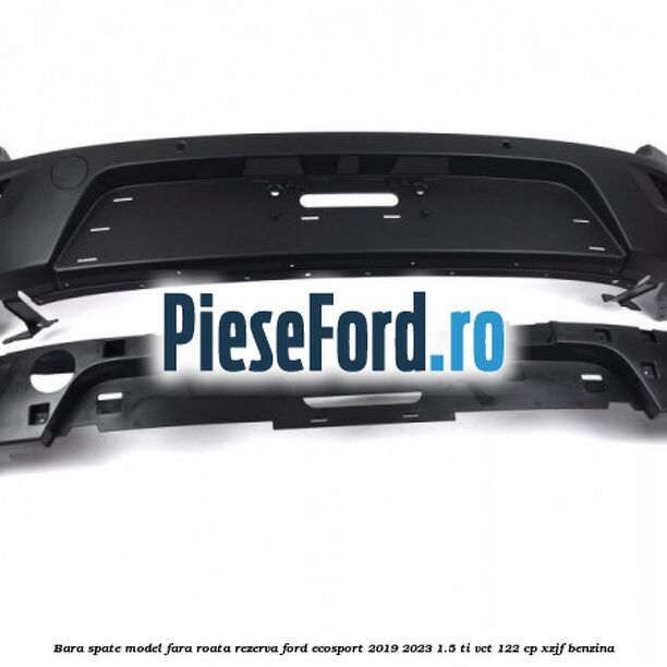 Bara spate model fara roata rezerva Ford EcoSport 2019-2023 1.5 Ti-VCT 122 cp XZJF benzina
