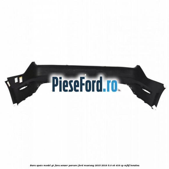 Bara spate model GT fara senzor parcare Ford Mustang 2015-2018 5.0 V8 418 cp MF8F benzina
