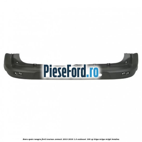 Bara spate neagra Ford Tourneo Connect 2013-2018 1.0 EcoBoost 100 cp B3GA, M2GA, M2GB benzina