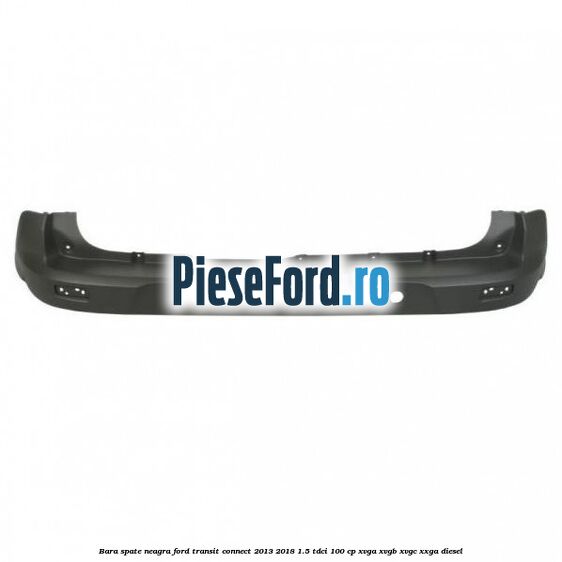 Bara spate neagra Ford Transit Connect 2013-2018 1.5 TDCi 100 cp XVGA, XVGB, XVGC, XXGA diesel