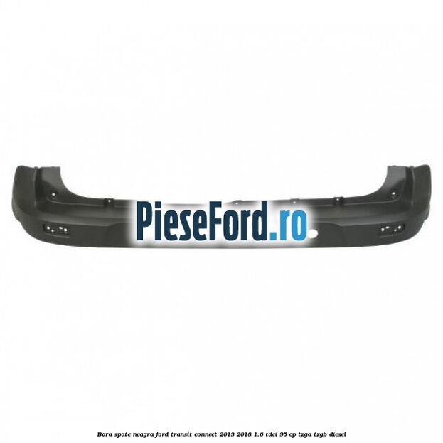 Bara spate neagra Ford Transit Connect 2013-2018 1.6 TDCi 95 cp TZGA, TZGB diesel
