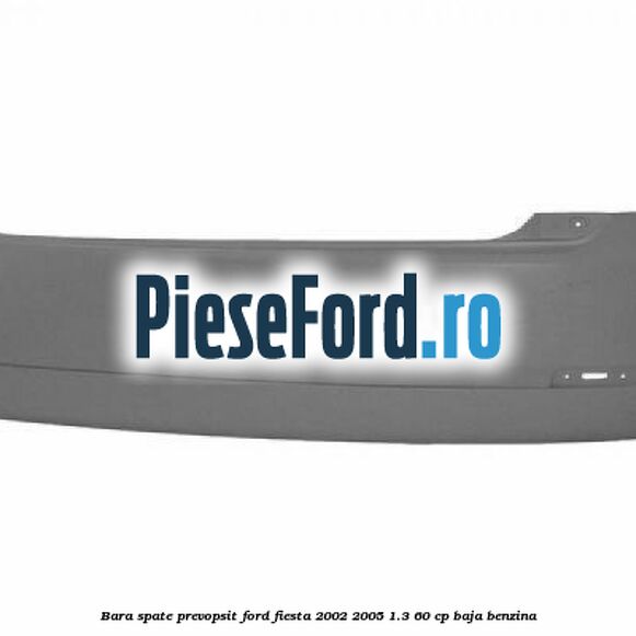 Bara spate prevopsit Ford Fiesta 2002-2005 1.3 60 cp BAJA benzina