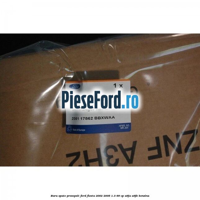 Bara spate prevopsit Ford Fiesta 2002-2005 1.3 69 cp Bara spate prevopsit Ford Fiesta 2002-2005 1.3 69 cp A9JA, A9JB benzina
