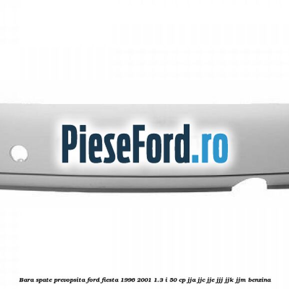 Bara spate, prevopsita Ford Fiesta 1996-2001 1.3 i 50 cp Bara spate, prevopsita Ford Fiesta 1996-2001 1.3 i 50 cp JJA, JJC, JJE, JJJ, JJK, JJM benzina