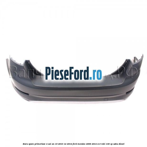 Bara spate primerizat 4 usi an 10/2010-12/2014 Ford Mondeo 2008-2014 2.0 TDCi 130 cp AZBA diesel