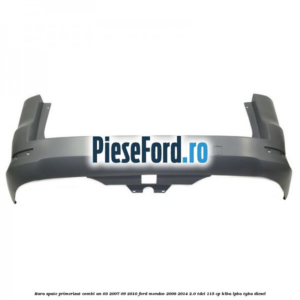 Bara spate primerizat combi an 03/2007-09/2010 Ford Mondeo 2008-2014 2.0 TDCi 115 cp Bara spate primerizat combi an 03/2007-09/2010 Ford Mondeo 2008-2014 2.0 TDCi 115 cp KLBA, LPBA, TYBA diesel