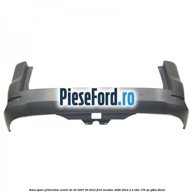 Bara spate primerizat combi an 03/2007-09/2010 Ford Mondeo 2008-2014 2.2 TDCi 175 cp Q4BA diesel