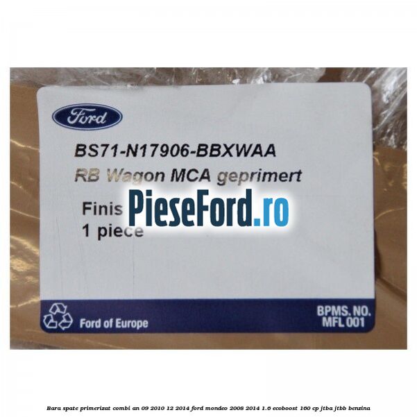 Bara spate primerizat combi an 09/2010-12/2014 Ford Mondeo 2008-2014 1.6 EcoBoost 160 cp JTBA, JTBB benzina