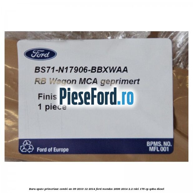 Bara spate primerizat combi an 09/2010-12/2014 Ford Mondeo 2008-2014 2.2 TDCi 175 cp Q4BA diesel