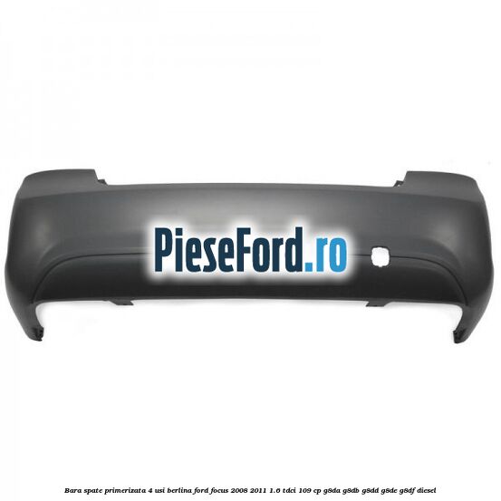 Bara spate primerizata 4 usi berlina Ford Focus 2008-2011 1.6 TDCi 109 cp G8DA, G8DB, G8DD, G8DE, G8DF diesel