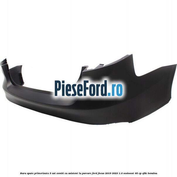 Bara spate primerizata, 5 usi combi cu asistent la parcare Ford Focus 2019-2023 1.0 EcoBoost 85 cp Bara spate primerizata, 5 usi combi cu asistent la parcare Ford Focus 2019-2023 1.0 EcoBoost 85 cp SFDC benzina