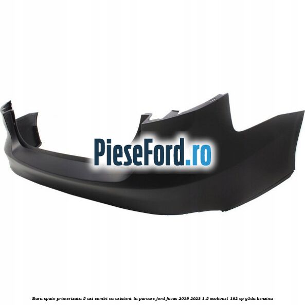 Bara spate primerizata, 5 usi combi cu asistent la parcare Ford Focus 2019-2023 1.5 EcoBoost 182 cp Y1DA benzina