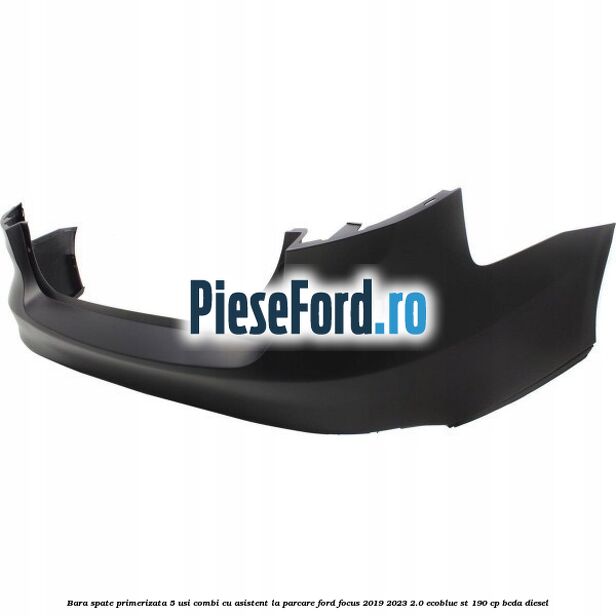 Bara spate primerizata, 5 usi combi cu asistent la parcare Ford Focus 2019-2023 2.0 EcoBlue ST 190 cp BCDA diesel