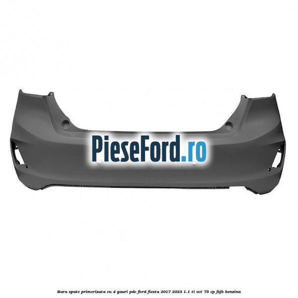 Bara spate primerizata cu 4 gauri PDC Ford Fiesta 2017-2023 1.1 Ti-VCT 75 cp Bara spate primerizata cu 4 gauri PDC Ford Fiesta 2017-2023 1.1 Ti-VCT 75 cp FSJB benzina