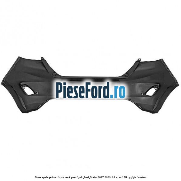 Bara spate primerizata cu 4 gauri PDC Ford Fiesta 2017-2023 1.1 Ti-VCT 75 cp Bara spate primerizata cu 4 gauri PDC Ford Fiesta 2017-2023 1.1 Ti-VCT 75 cp FSJB benzina