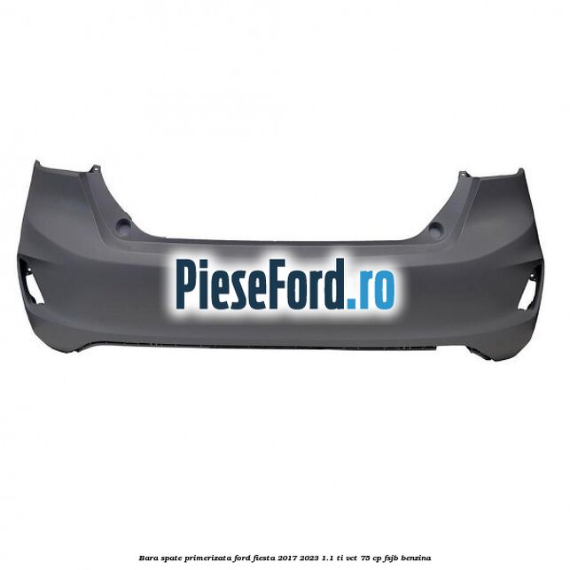 Bara spate primerizata Ford Fiesta 2017-2023 1.1 Ti-VCT 75 cp Bara spate primerizata Ford Fiesta 2017-2023 1.1 Ti-VCT 75 cp FSJB benzina