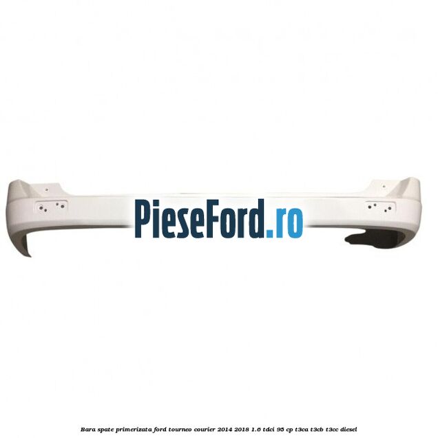 Bara spate primerizata Ford Tourneo Courier 2014-2018 1.6 TDCi 95 cp T3CA, T3CB, T3CC diesel