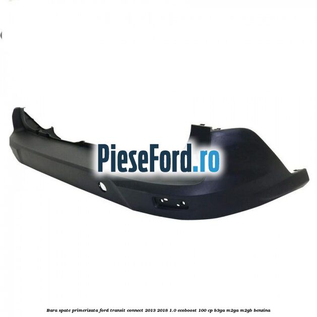 Bara spate primerizata Ford Transit Connect 2013-2018 1.0 EcoBoost 100 cp B3GA, M2GA, M2GB benzina
