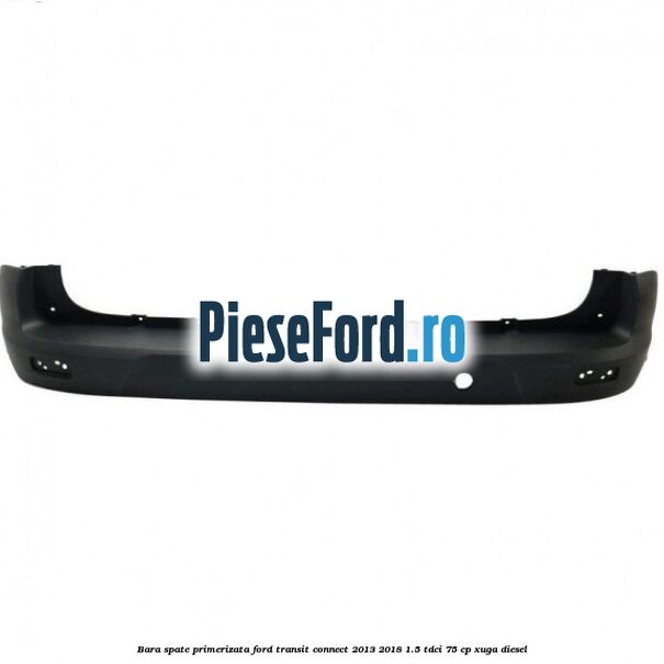 Bara spate primerizata Ford Transit Connect 2013-2018 1.5 TDCi 75 cp XUGA diesel