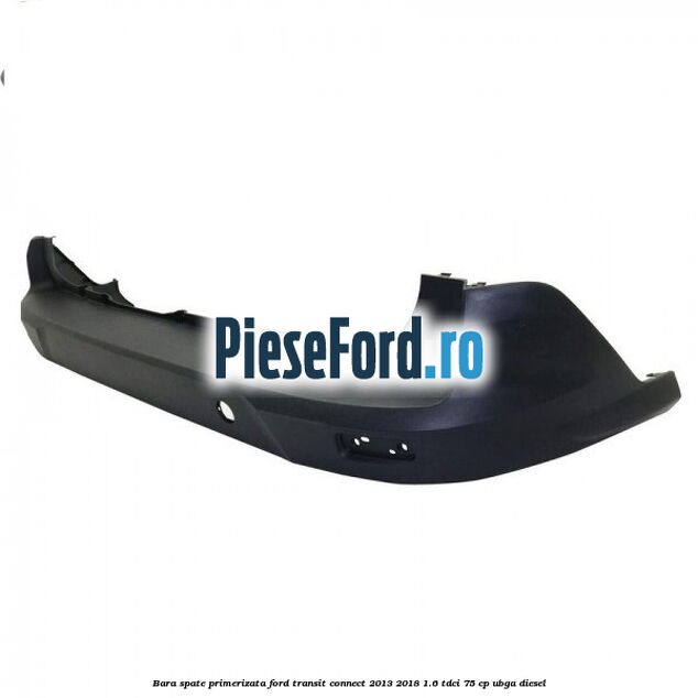 Bara spate primerizata Ford Transit Connect 2013-2018 1.6 TDCi 75 cp UBGA diesel