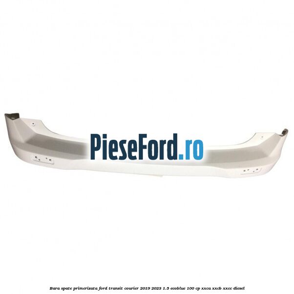 Bara spate primerizata Ford Transit Courier 2019-2023 1.5 EcoBlue 100 cp XXCA, XXCB, XXCC diesel