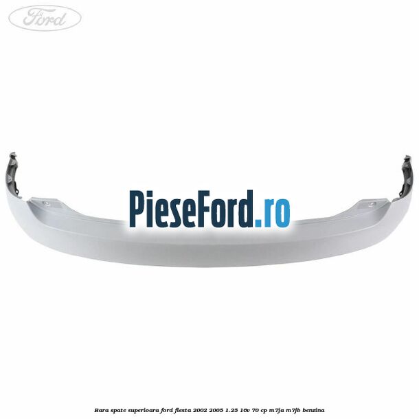 Bara spate superioara Ford Fiesta 2002-2005 1.25 16V 70 cp M7JA, M7JB benzina
