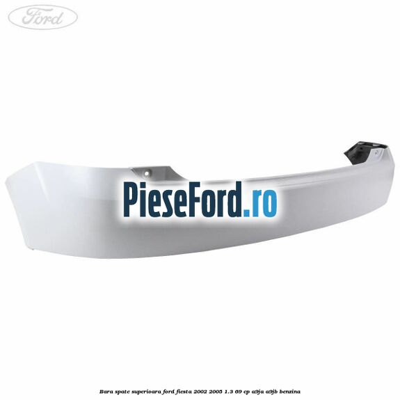 Bara spate superioara Ford Fiesta 2002-2005 1.3 69 cp A9JA, A9JB benzina
