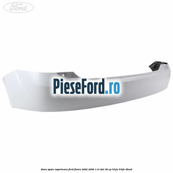 Bara spate superioara Ford Fiesta 2002-2005 1.6 TDCi 90 cp HHJA, HHJB diesel