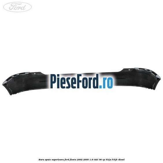 Bara spate superioara Ford Fiesta 2002-2005 1.6 TDCi 90 cp HHJA, HHJB diesel