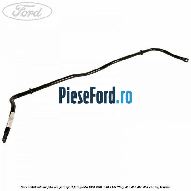 Bara stabilizatoare fata echipare sport Ford Fiesta 1996-2001 1.25 i 16V 75 cp DHA, DHB, DHC, DHD, DHE, DHF benzina