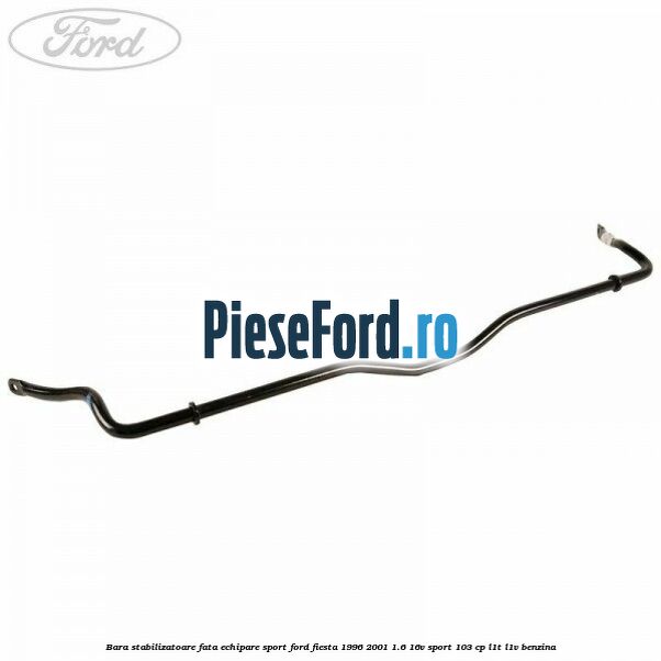 Bara stabilizatoare fata echipare sport Ford Fiesta 1996-2001 1.6 16V Sport 103 cp L1T, L1V benzina