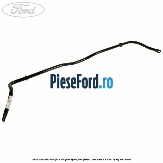 Bara stabilizatoare fata echipare sport Ford Fiesta 1996-2001 1.8 D 60 cp Bara stabilizatoare fata echipare sport Ford Fiesta 1996-2001 1.8 D 60 cp RTJ, RTK diesel
