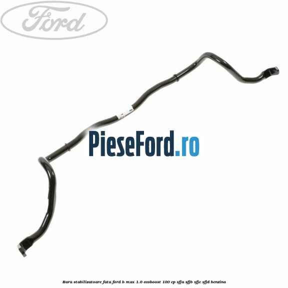 Bara stabilizatoare fata Ford B-Max 1.0 EcoBoost 100 cp SFJA, SFJB, SFJC, SFJD benzina