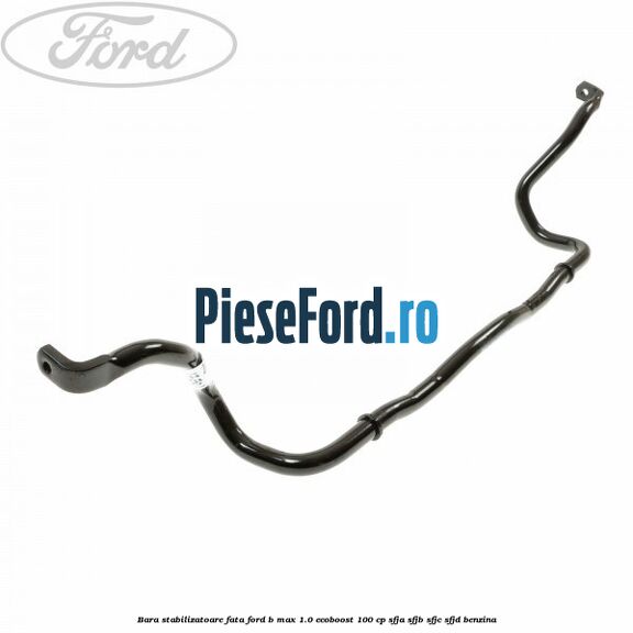 Bara stabilizatoare fata Ford B-Max 1.0 EcoBoost 100 cp SFJA, SFJB, SFJC, SFJD benzina