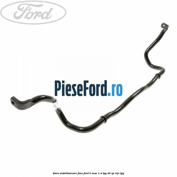 Bara stabilizatoare fata Ford B-Max 1.4 LPG 90 cp RTJC LPG