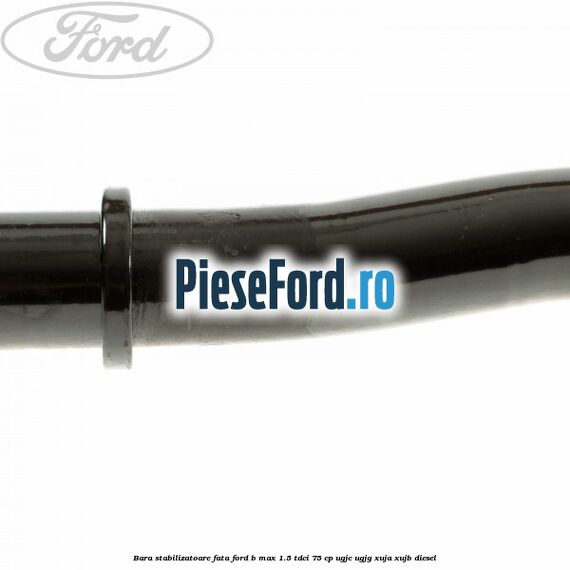 Bara stabilizatoare fata Ford B-Max 1.5 TDCi 75 cp UGJC, UGJG, XUJA, XUJB diesel