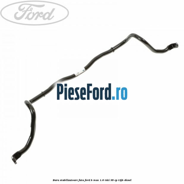 Bara stabilizatoare fata Ford B-Max 1.6 TDCi 95 cp T3JB diesel