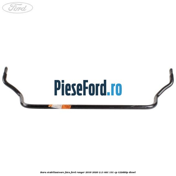 Bara stabilizatoare fata Ford Ranger 2016-2020 2.2 TDCi 131 cp T22DD0P diesel