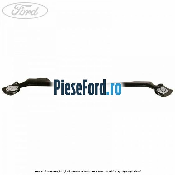 Bara stabilizatoare fata Ford Tourneo Connect 2013-2018 1.6 TDCi 95 cp TZGA, TZGB diesel