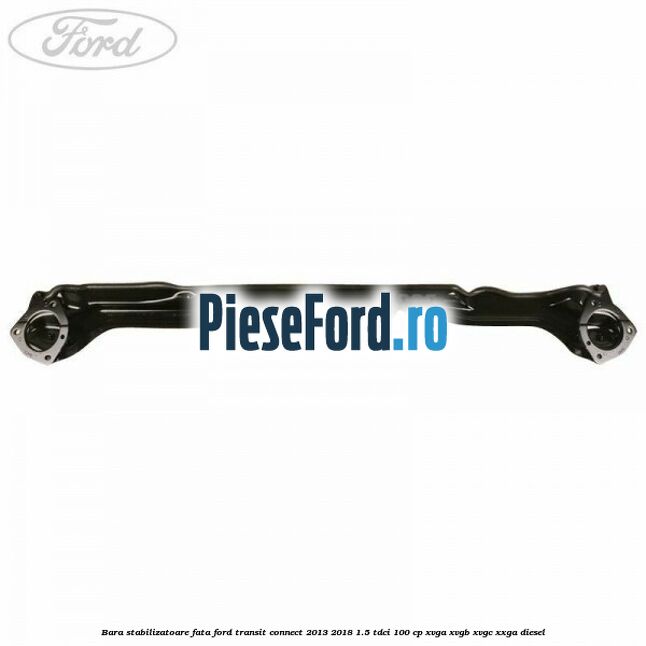Bara stabilizatoare fata Ford Transit Connect 2013-2018 1.5 TDCi 100 cp XVGA, XVGB, XVGC, XXGA diesel