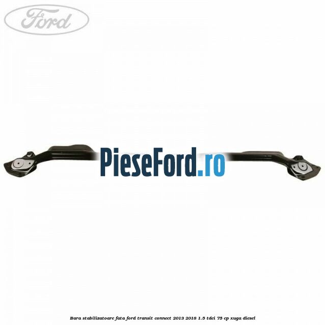 Bara stabilizatoare fata Ford Transit Connect 2013-2018 1.5 TDCi 75 cp XUGA diesel