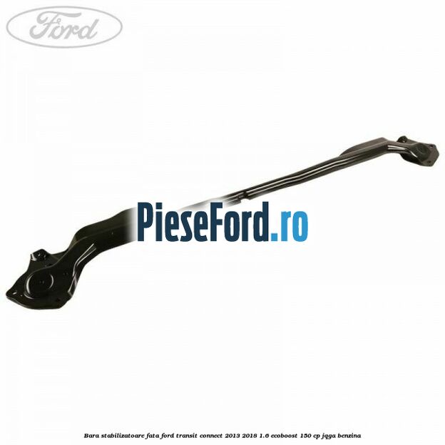 Bara stabilizatoare fata Ford Transit Connect 2013-2018 1.6 EcoBoost 150 cp JQGA benzina