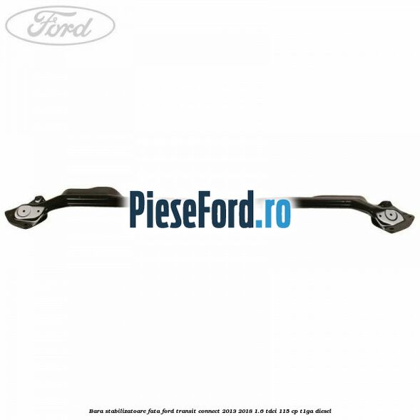 Bara stabilizatoare fata Ford Transit Connect 2013-2018 1.6 TDCi 115 cp T1GA diesel