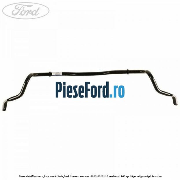 Bara stabilizatoare fata model LWB Ford Tourneo Connect 2013-2018 1.0 EcoBoost 100 cp B3GA, M2GA, M2GB benzina