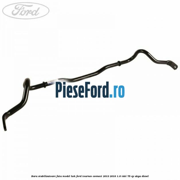 Bara stabilizatoare fata model LWB Ford Tourneo Connect 2013-2018 1.6 TDCi 75 cp UBGA diesel