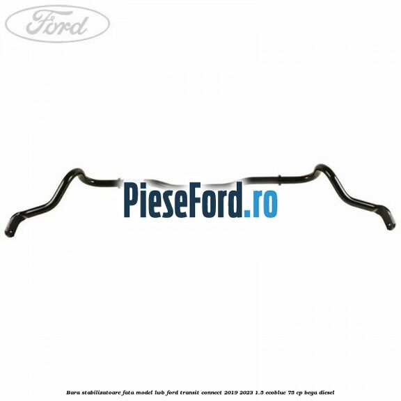 Bara stabilizatoare fata model LWB Ford Transit Connect 2019-2023 1.5 EcoBlue 75 cp BEGA diesel