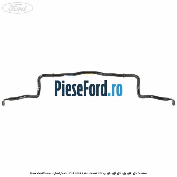 Bara stabilizatoare Ford Fiesta 2017-2023 1.0 EcoBoost 101 cp Bara stabilizatoare Ford Fiesta 2017-2023 1.0 EcoBoost 101 cp SFJE, SFJF, SFJH, SFJJ, SFJK, SFJN benzina