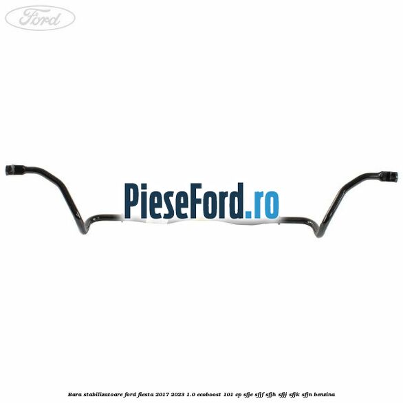 Bara stabilizatoare Ford Fiesta 2017-2023 1.0 EcoBoost 101 cp Bara stabilizatoare Ford Fiesta 2017-2023 1.0 EcoBoost 101 cp SFJE, SFJF, SFJH, SFJJ, SFJK, SFJN benzina