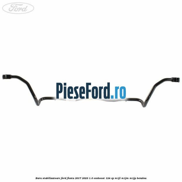 Bara stabilizatoare Ford Fiesta 2017-2023 1.0 EcoBoost 124 cp Bara stabilizatoare Ford Fiesta 2017-2023 1.0 EcoBoost 124 cp M1JL, M1JM, M1JP benzina