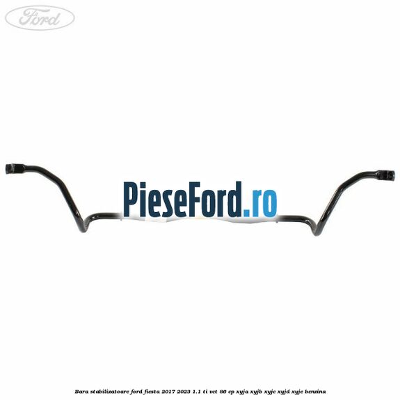 Bara stabilizatoare Ford Fiesta 2017-2023 1.1 Ti-VCT 86 cp XYJA, XYJB, XYJC, XYJD, XYJE benzina